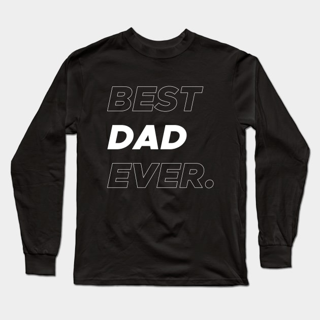 Best Dad Ever Long Sleeve T-Shirt by TrendyClothing